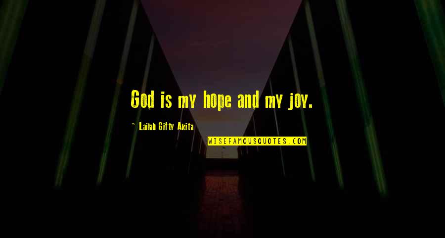 Be Thankful God Quotes By Lailah Gifty Akita: God is my hope and my joy.