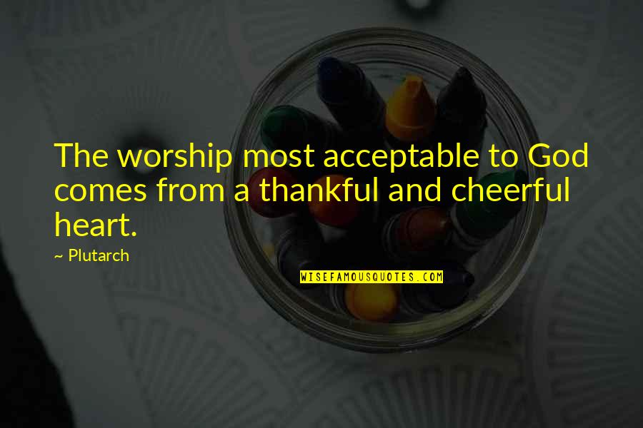 Be Thankful God Quotes By Plutarch: The worship most acceptable to God comes from