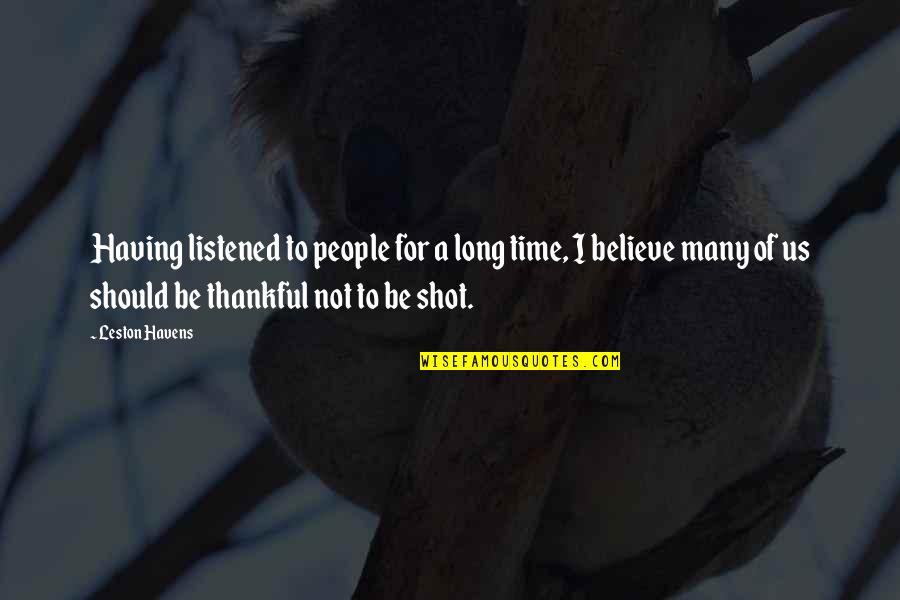 Be Thankful Quotes By Leston Havens: Having listened to people for a long time,