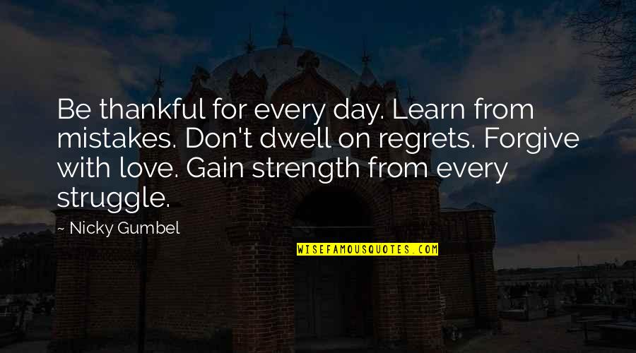 Be Thankful Quotes By Nicky Gumbel: Be thankful for every day. Learn from mistakes.