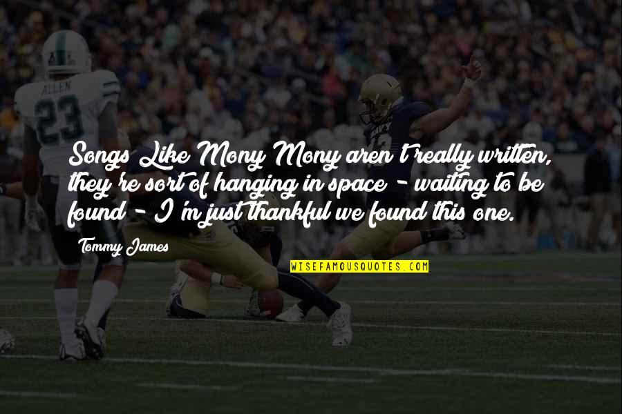 Be Thankful Quotes By Tommy James: Songs Like Mony Mony aren't really written, they're