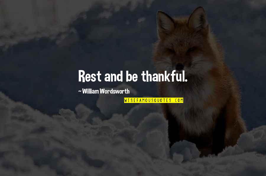 Be Thankful Quotes By William Wordsworth: Rest and be thankful.