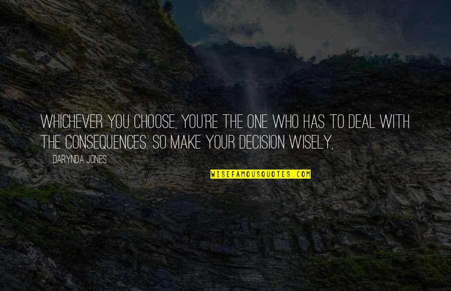 Be Thankful You Woke Up Quotes By Darynda Jones: Whichever you choose, you're the one who has Be Thankful You Woke Up Quotes By Darynda Jones: Whichever you choose, you're the one who has
