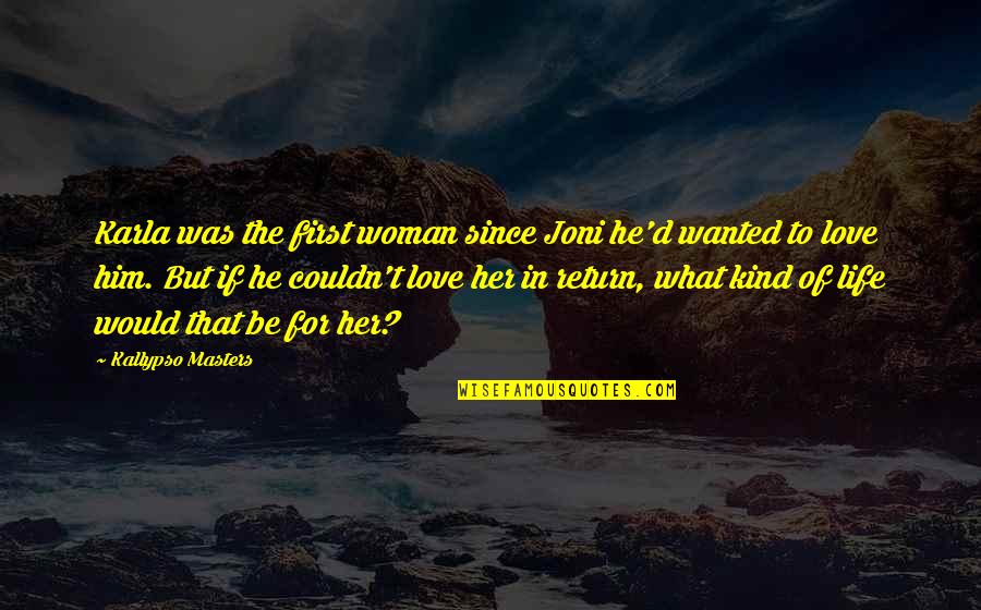 Be That Kind Of Woman Quotes By Kallypso Masters: Karla was the first woman since Joni he'd