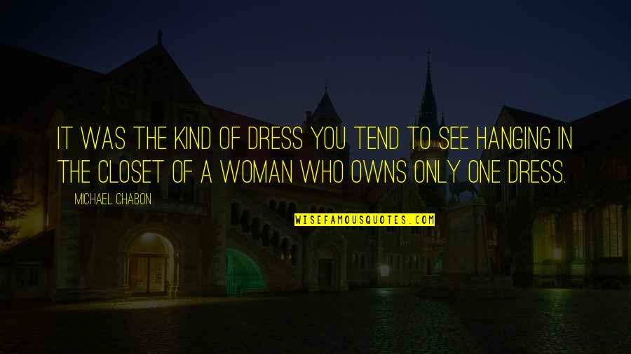 Be That Kind Of Woman Quotes By Michael Chabon: It was the kind of dress you tend