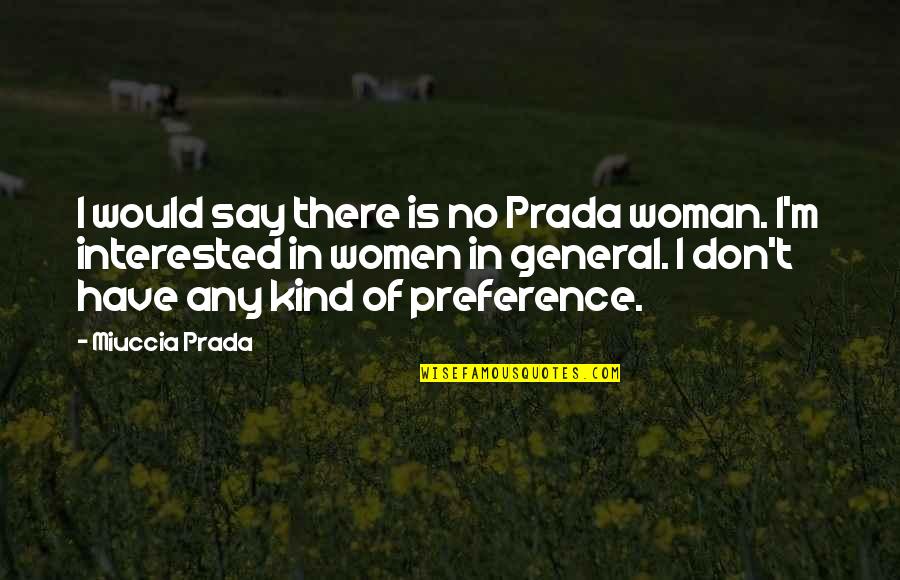 Be That Kind Of Woman Quotes By Miuccia Prada: I would say there is no Prada woman.