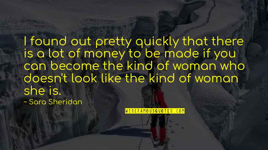 Be That Kind Of Woman Quotes By Sara Sheridan: I found out pretty quickly that there is