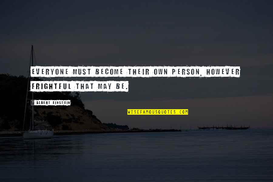 Be That Person Quotes By Albert Einstein: Everyone must become their own person, however frightful
