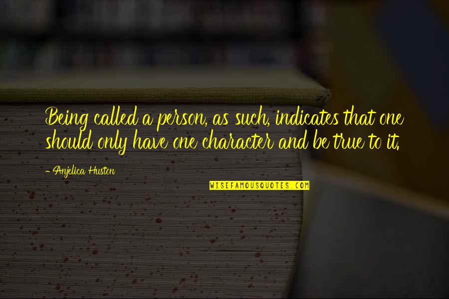 Be That Person Quotes By Anjelica Huston: Being called a person, as such, indicates that