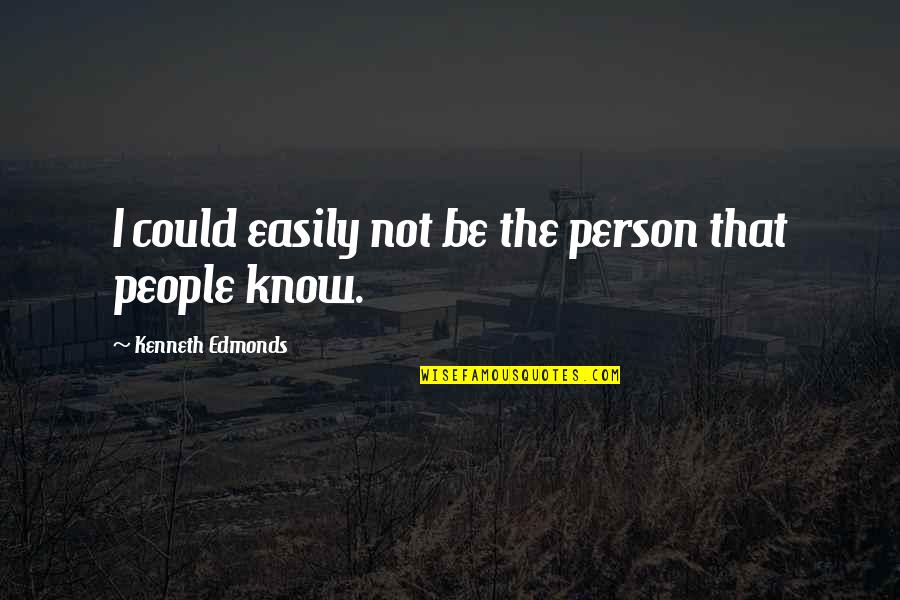 Be That Person Quotes By Kenneth Edmonds: I could easily not be the person that