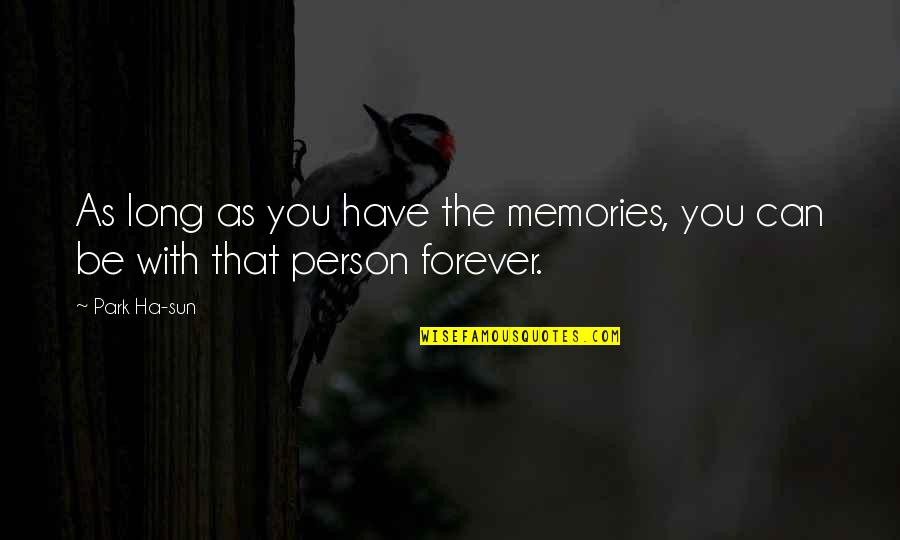 Be That Person Quotes By Park Ha-sun: As long as you have the memories, you