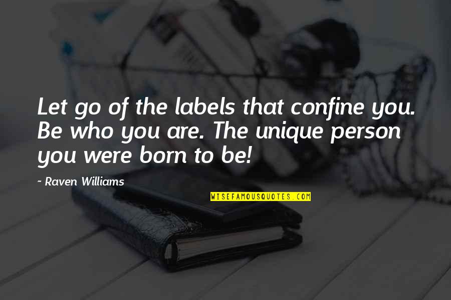 Be That Person Quotes By Raven Williams: Let go of the labels that confine you.