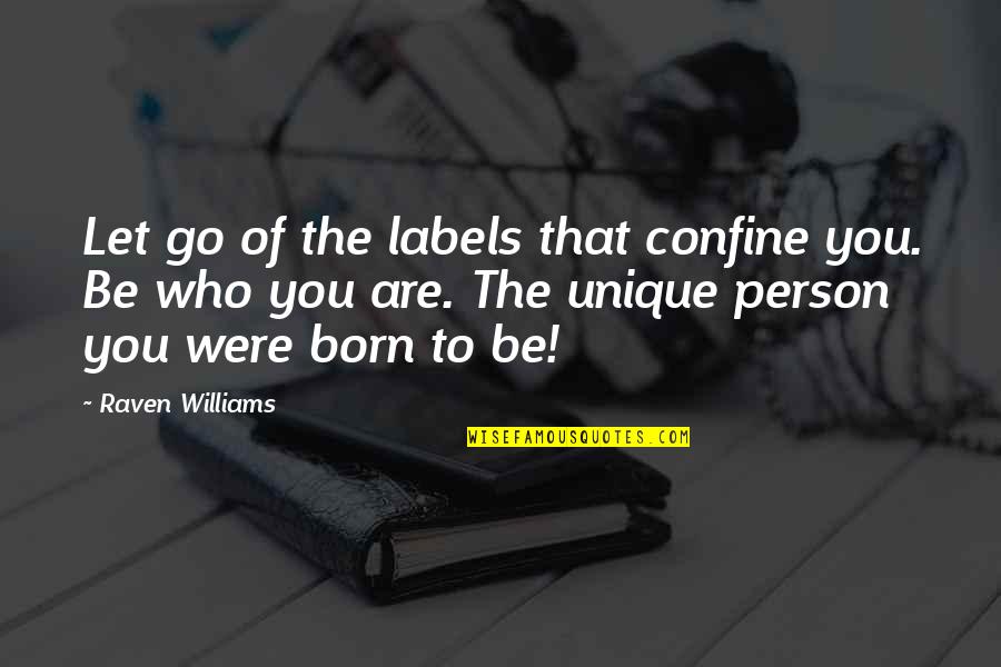 Be That Person Quotes By Raven Williams: Let go of the labels that confine you. Be That Person Quotes By Raven Williams: Let go of the labels that confine you.