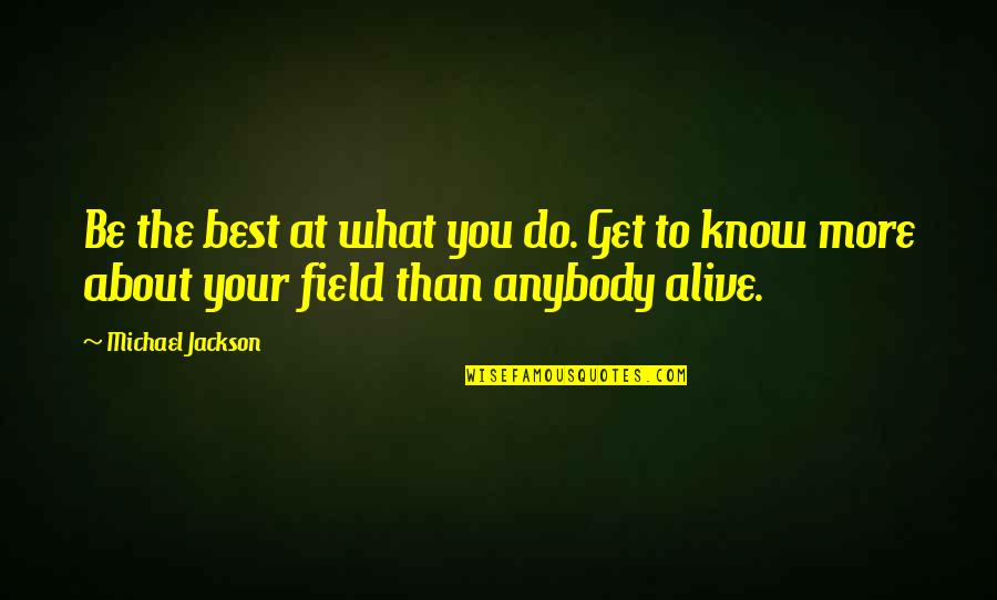Be The Best At What You Do Quotes By Michael Jackson: Be the best at what you do. Get