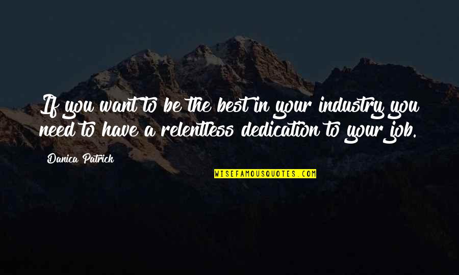 Be The Best In Your Industry Quotes By Danica Patrick: If you want to be the best in