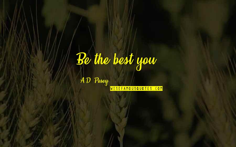 Be The Best Inspirational Quotes By A.D. Posey: Be the best you.