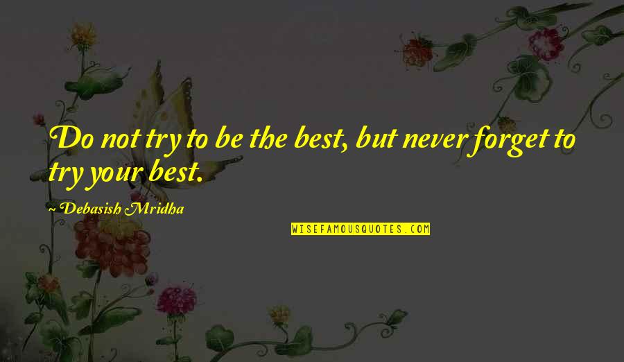 Be The Best Inspirational Quotes By Debasish Mridha: Do not try to be the best, but