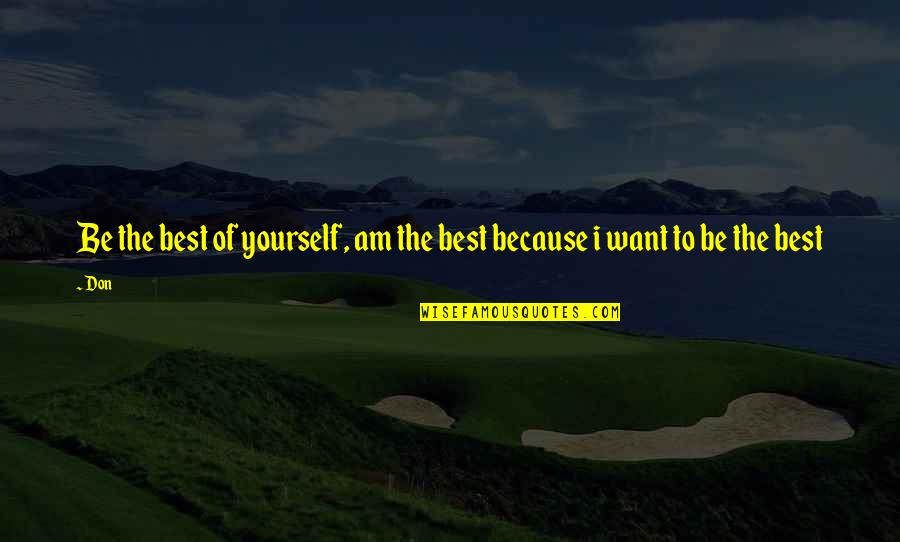 Be The Best Inspirational Quotes By Don: Be the best of yourself, am the best