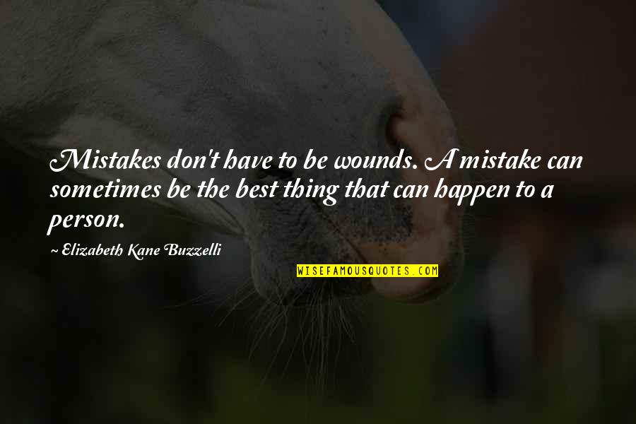 Be The Best Inspirational Quotes By Elizabeth Kane Buzzelli: Mistakes don't have to be wounds. A mistake