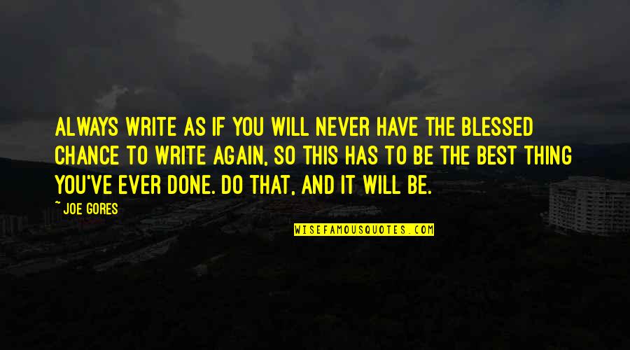 Be The Best Inspirational Quotes By Joe Gores: Always write as if you will never have