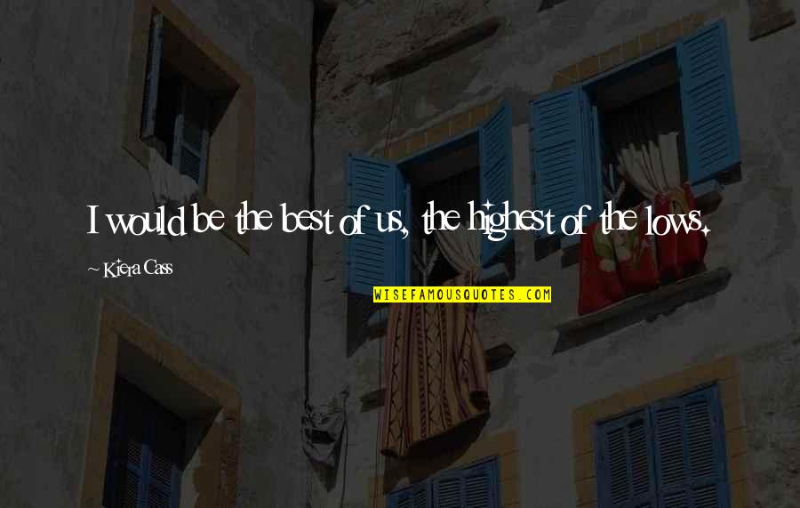 Be The Best Inspirational Quotes By Kiera Cass: I would be the best of us, the Be The Best Inspirational Quotes By Kiera Cass: I would be the best of us, the