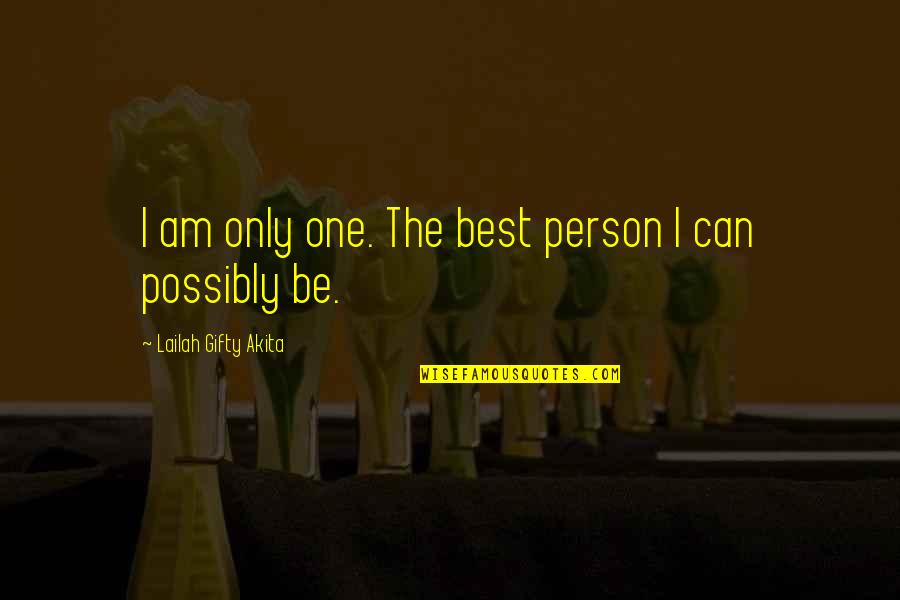Be The Best Inspirational Quotes By Lailah Gifty Akita: I am only one. The best person I