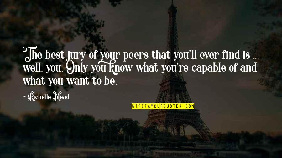 Be The Best Inspirational Quotes By Richelle Mead: The best jury of your peers that you'll Be The Best Inspirational Quotes By Richelle Mead: The best jury of your peers that you'll