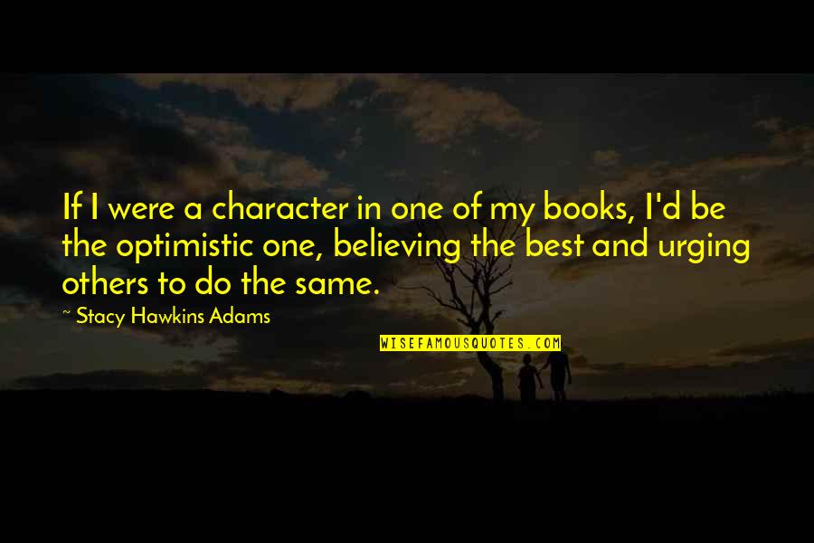 Be The Best Inspirational Quotes By Stacy Hawkins Adams: If I were a character in one of