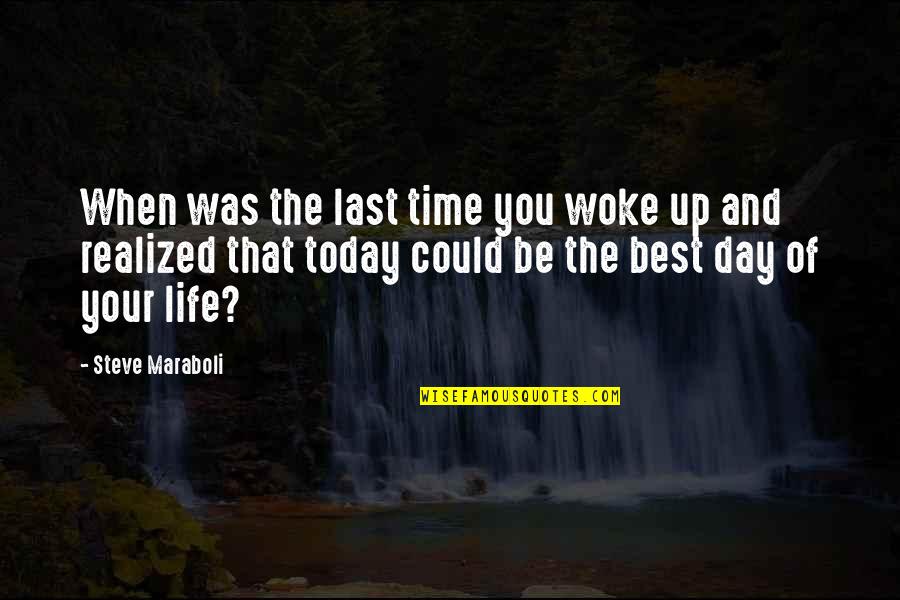 Be The Best Inspirational Quotes By Steve Maraboli: When was the last time you woke up