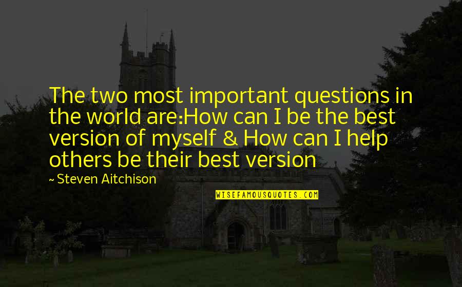 Be The Best Inspirational Quotes By Steven Aitchison: The two most important questions in the world