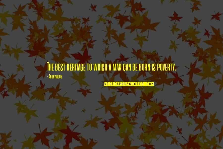 Be The Best Man Quotes By Anonymous: The best heritage to which a man can