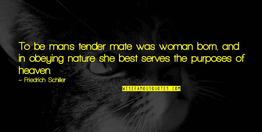 Be The Best Man Quotes By Friedrich Schiller: To be man's tender mate was woman born, Be The Best Man Quotes By Friedrich Schiller: To be man's tender mate was woman born,