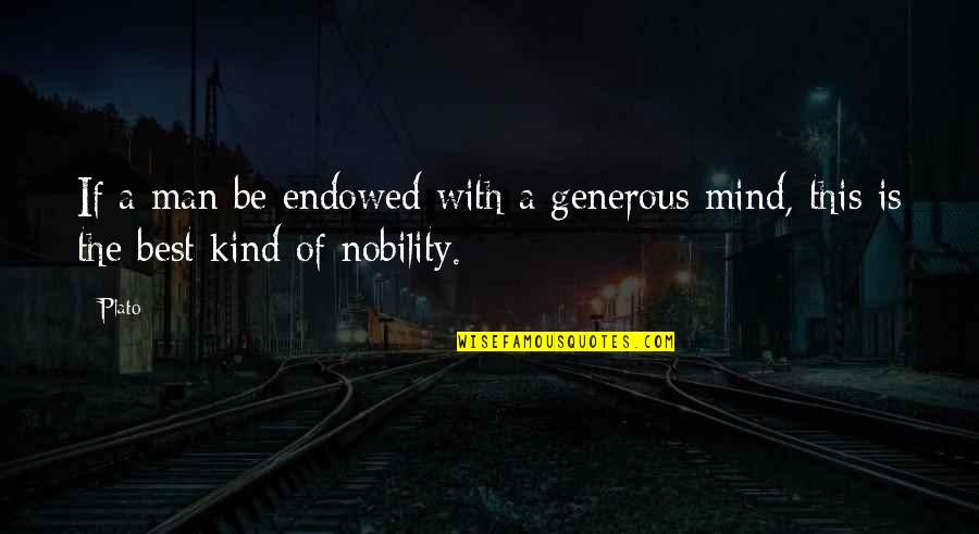 Be The Best Man Quotes By Plato: If a man be endowed with a generous