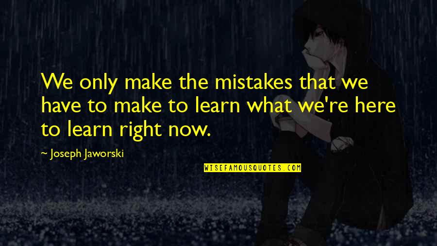 Be The Best Motivational Quotes By Joseph Jaworski: We only make the mistakes that we have