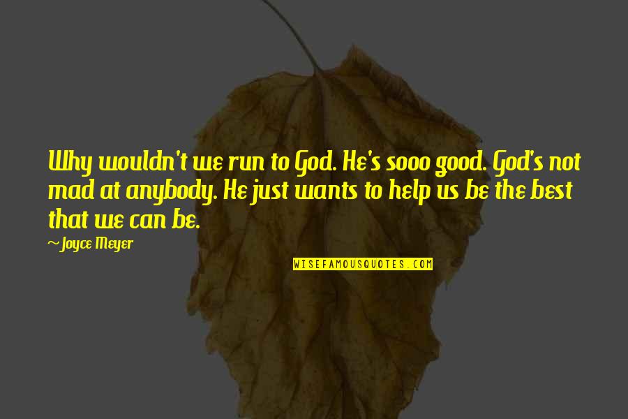 Be The Best Motivational Quotes By Joyce Meyer: Why wouldn't we run to God. He's sooo
