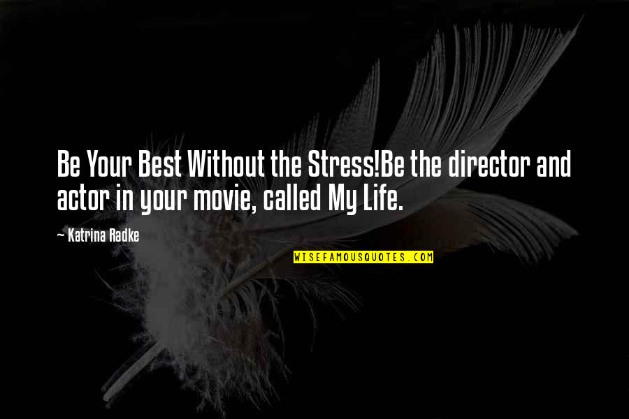 Be The Best Motivational Quotes By Katrina Radke: Be Your Best Without the Stress!Be the director