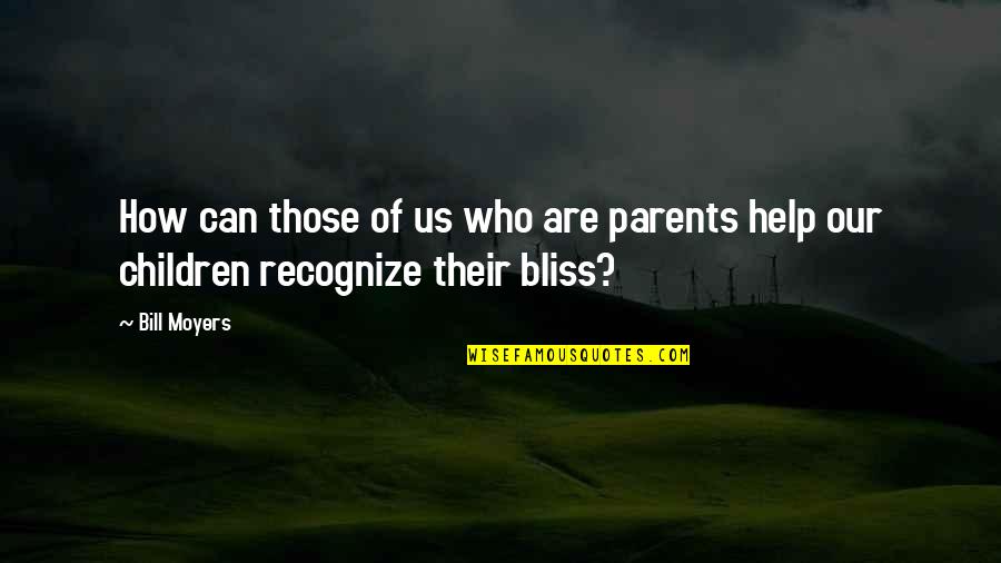 Be The Best Parent You Can Be Quotes By Bill Moyers: How can those of us who are parents