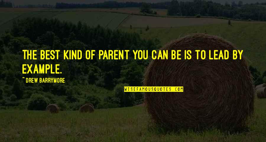 Be The Best Parent You Can Be Quotes By Drew Barrymore: The best kind of parent you can be Be The Best Parent You Can Be Quotes By Drew Barrymore: The best kind of parent you can be
