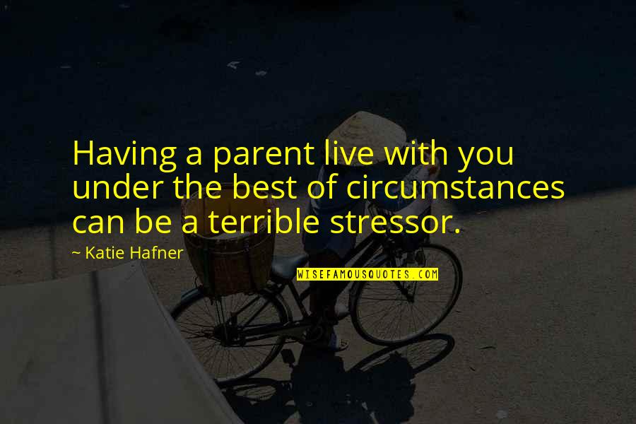 Be The Best Parent You Can Be Quotes By Katie Hafner: Having a parent live with you under the Be The Best Parent You Can Be Quotes By Katie Hafner: Having a parent live with you under the