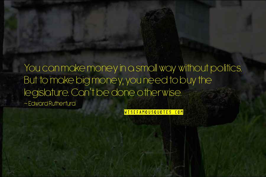 Be The Best Possible Version Of Yourself Quotes By Edward Rutherfurd: You can make money in a small way Be The Best Possible Version Of Yourself Quotes By Edward Rutherfurd: You can make money in a small way