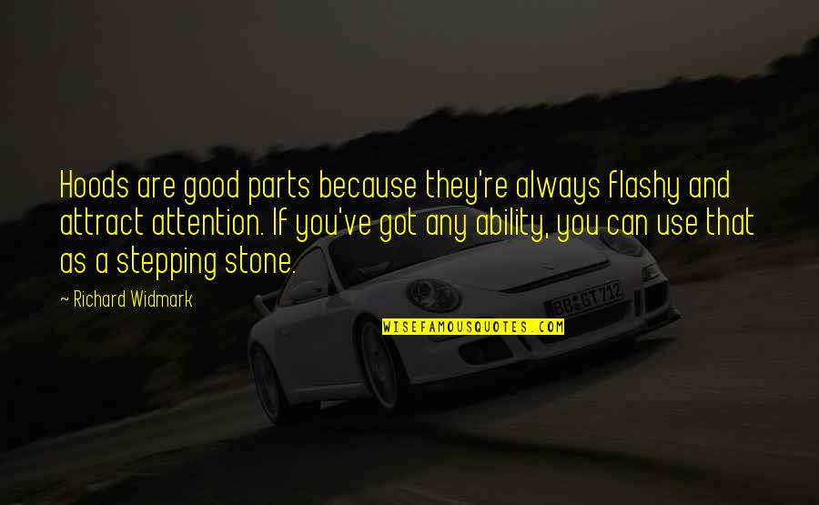 Be The Best Possible Version Of Yourself Quotes By Richard Widmark: Hoods are good parts because they're always flashy Be The Best Possible Version Of Yourself Quotes By Richard Widmark: Hoods are good parts because they're always flashy
