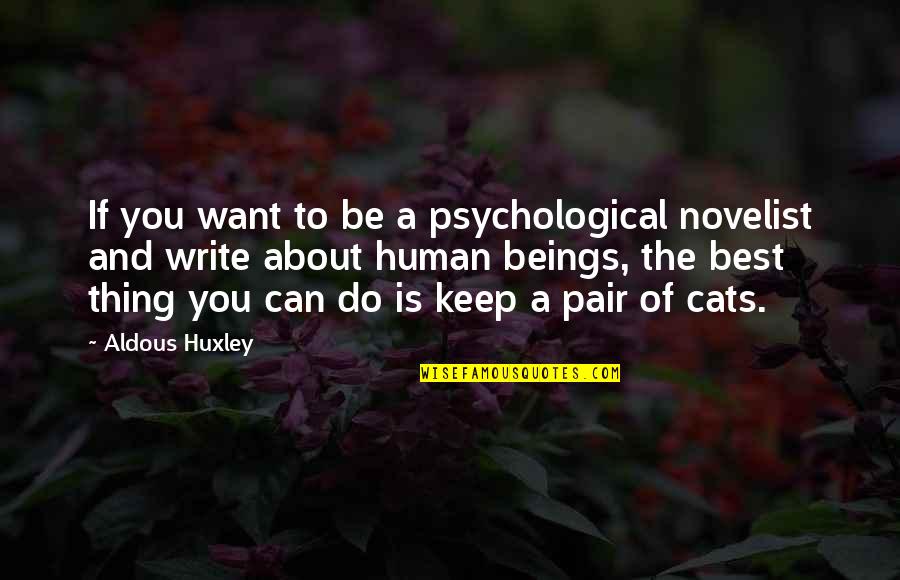 Be The Best Quotes By Aldous Huxley: If you want to be a psychological novelist