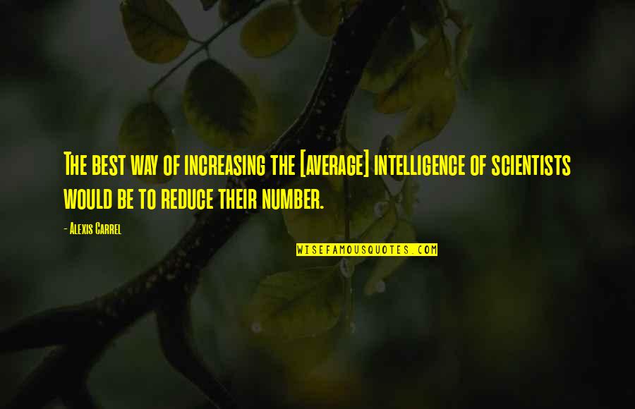 Be The Best Quotes By Alexis Carrel: The best way of increasing the [average] intelligence