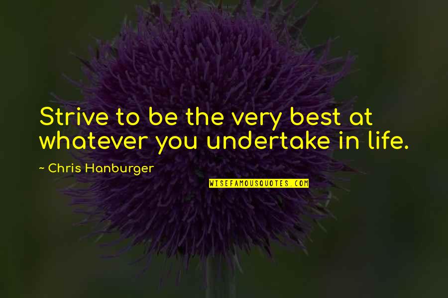 Be The Best Quotes By Chris Hanburger: Strive to be the very best at whatever