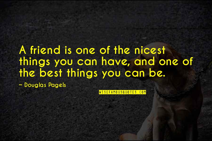 Be The Best Quotes By Douglas Pagels: A friend is one of the nicest things