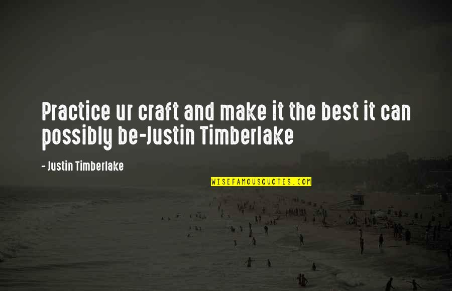 Be The Best Quotes By Justin Timberlake: Practice ur craft and make it the best