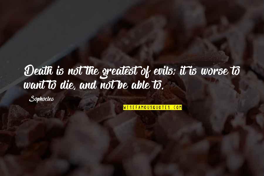 Be The Best Version Of Yourself Quote Quotes By Sophocles: Death is not the greatest of evils; it