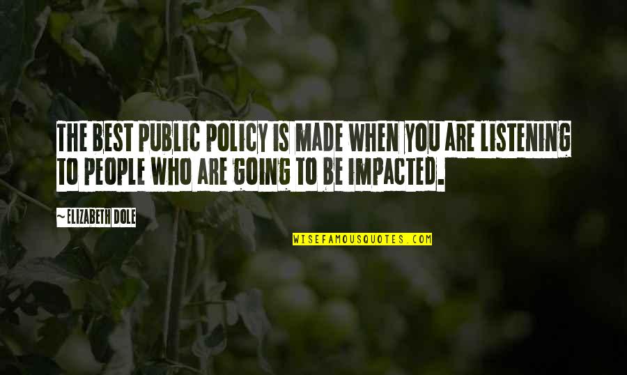 Be The Best You Are Quotes By Elizabeth Dole: The best public policy is made when you Be The Best You Are Quotes By Elizabeth Dole: The best public policy is made when you