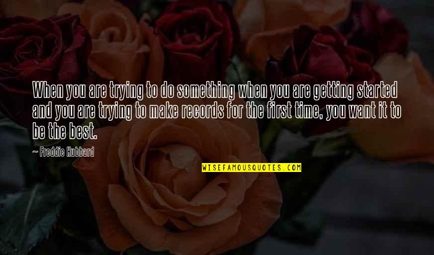 Be The Best You Are Quotes By Freddie Hubbard: When you are trying to do something when Be The Best You Are Quotes By Freddie Hubbard: When you are trying to do something when