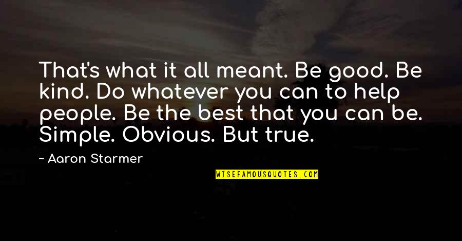 Be The Best You Can Quotes By Aaron Starmer: That's what it all meant. Be good. Be